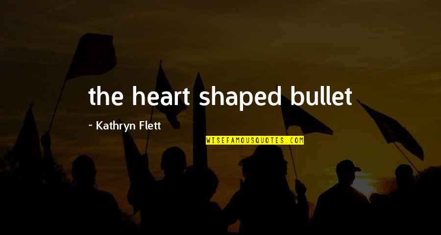 Desaparecer N Casi Por Completo Quizlet Quotes By Kathryn Flett: the heart shaped bullet