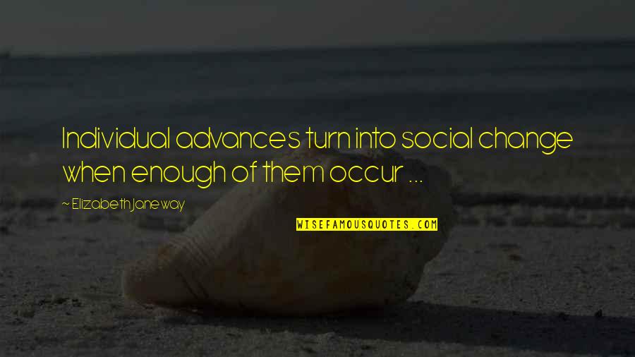 Desarrollando Quotes By Elizabeth Janeway: Individual advances turn into social change when enough