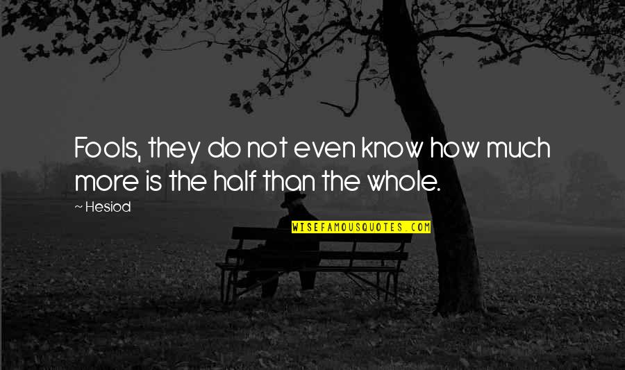 Desatada Significado Quotes By Hesiod: Fools, they do not even know how much