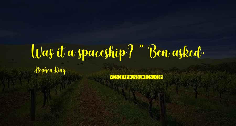 Desatinada Quotes By Stephen King: Was it a spaceship? " Ben asked.