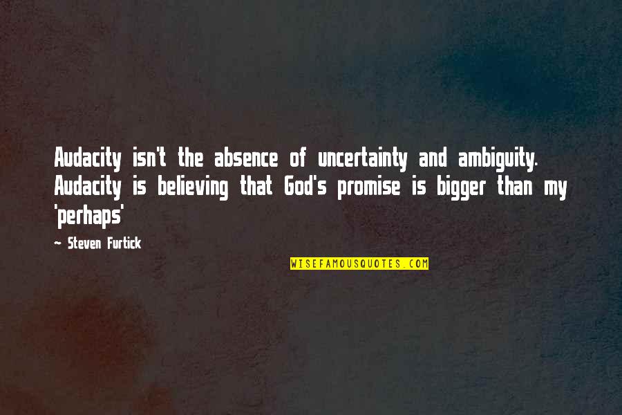 Descargar Lol Quotes By Steven Furtick: Audacity isn't the absence of uncertainty and ambiguity.