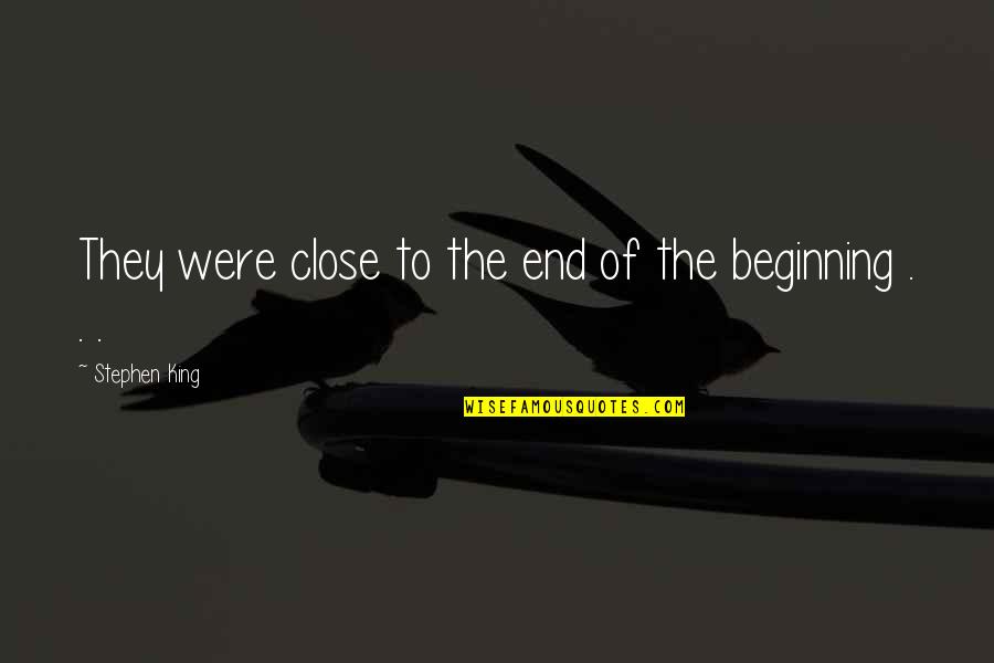 Deschain Quotes By Stephen King: They were close to the end of the