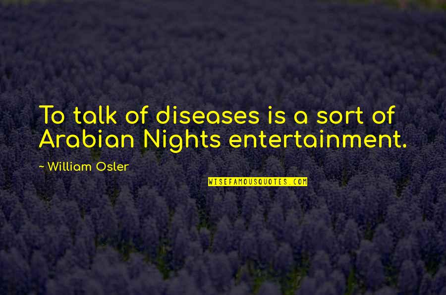 Desconfies Quotes By William Osler: To talk of diseases is a sort of