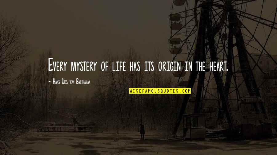 Descontento Criollo Quotes By Hans Urs Von Balthasar: Every mystery of life has its origin in