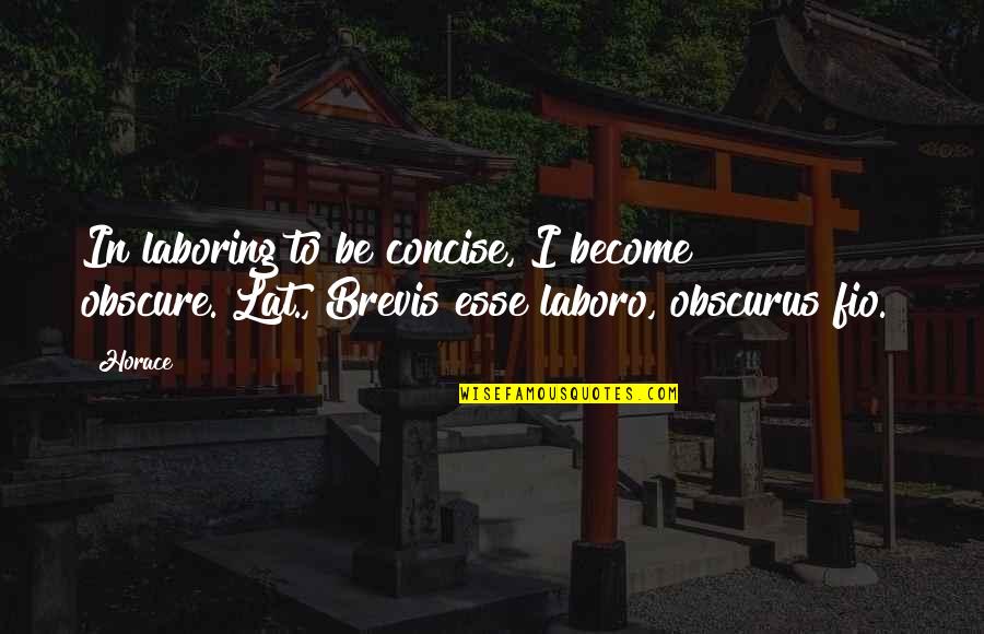 Described In Spanish Quotes By Horace: In laboring to be concise, I become obscure.[Lat.,