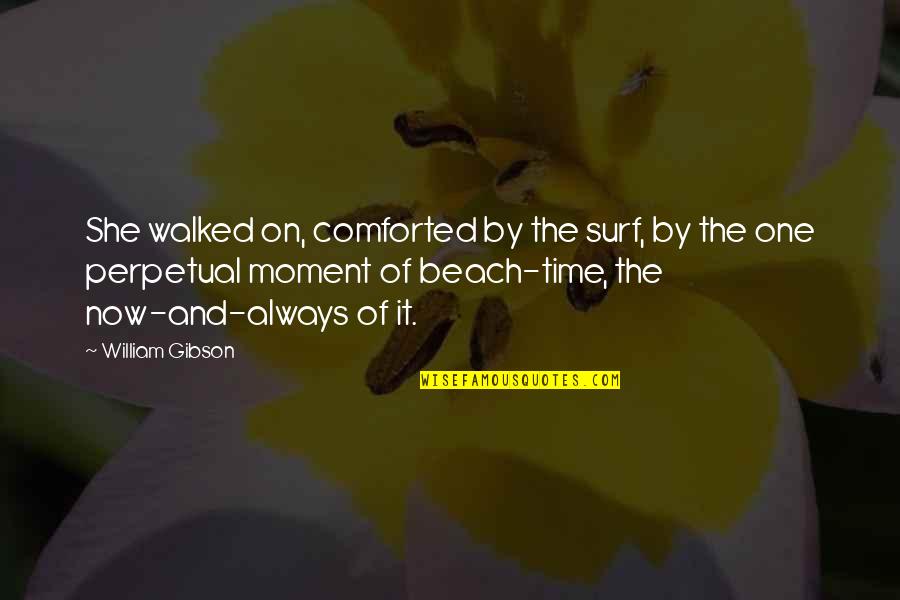 Description And Quotes By William Gibson: She walked on, comforted by the surf, by