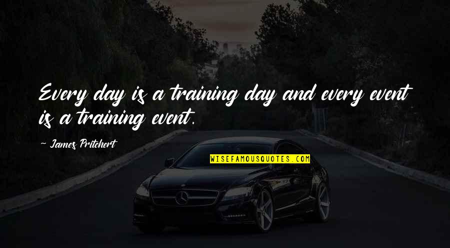 Descriptors Examples Quotes By James Pritchert: Every day is a training day and every