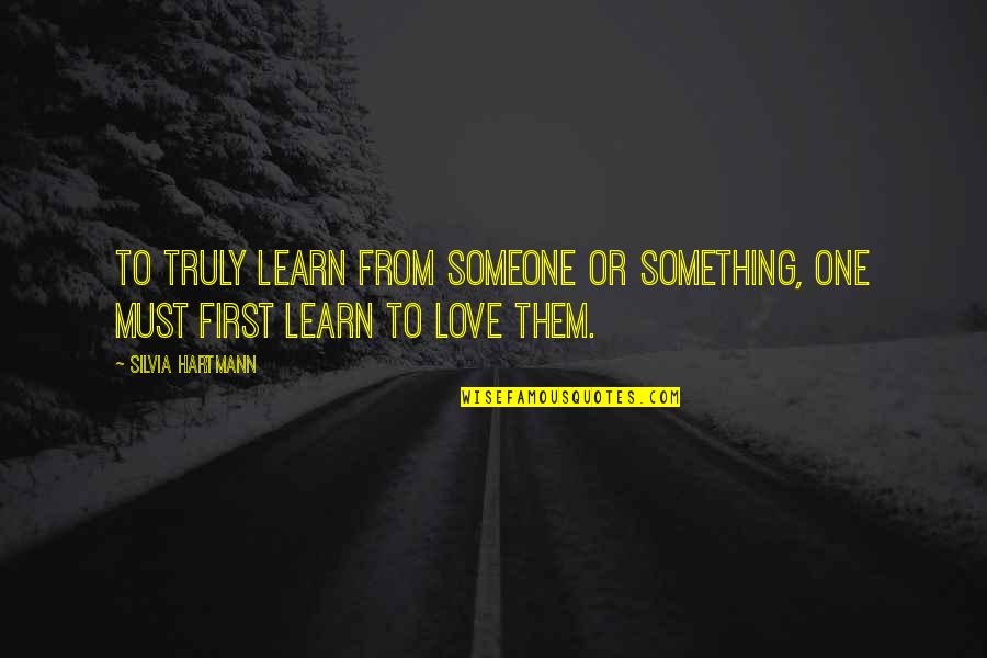 Desdemona Purity Quotes By Silvia Hartmann: To truly learn from someone or something, one