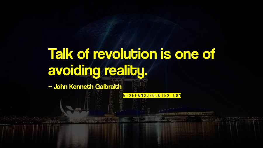 Desencadenar In English Quotes By John Kenneth Galbraith: Talk of revolution is one of avoiding reality.