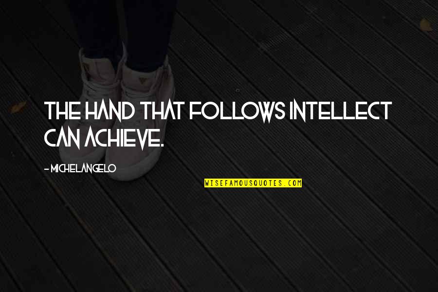 Desencadenar In English Quotes By Michelangelo: The hand that follows intellect can achieve.