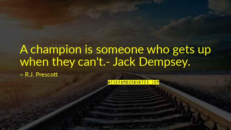 Desenez Fete Quotes By R.J. Prescott: A champion is someone who gets up when