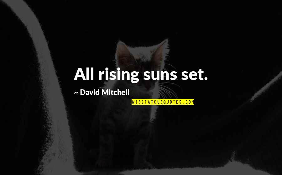 Desenhos De Flores Quotes By David Mitchell: All rising suns set.