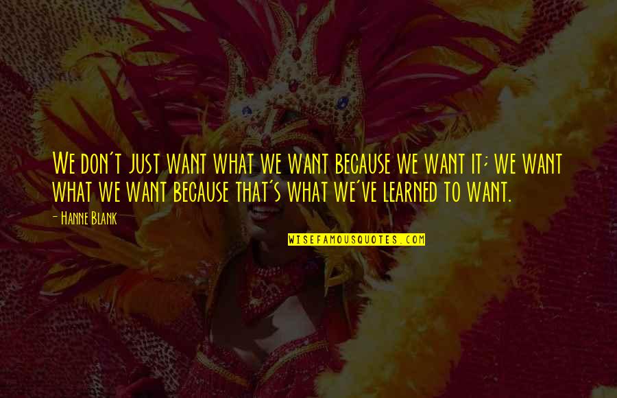 Desert Southwest Quotes By Hanne Blank: We don't just want what we want because