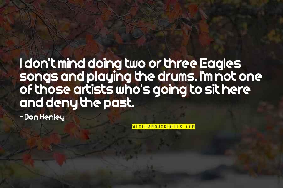 Deservingness Vs Entitlement Quotes By Don Henley: I don't mind doing two or three Eagles