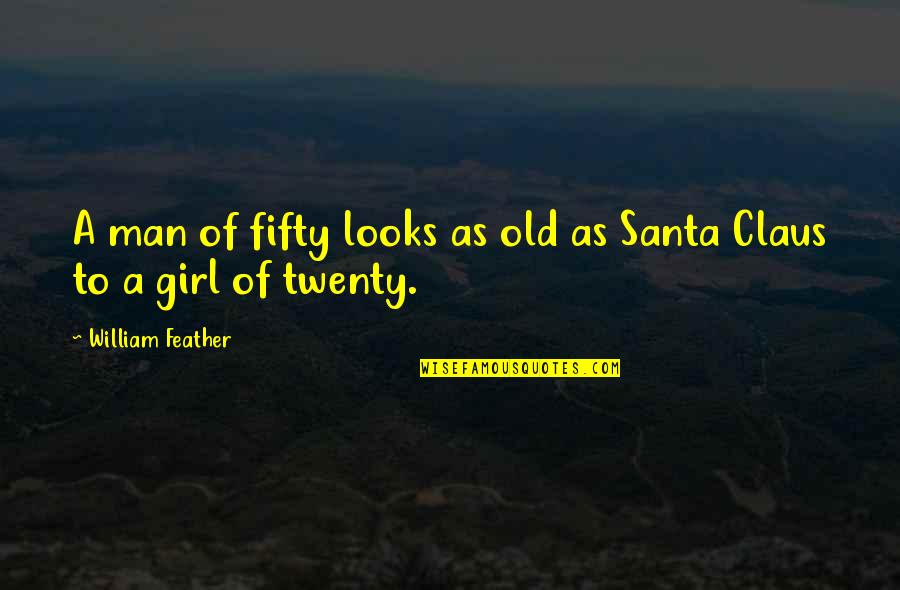 Deservingness Vs Entitlement Quotes By William Feather: A man of fifty looks as old as