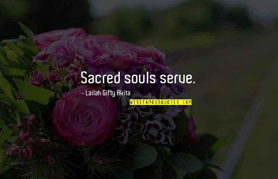 Desesperado Lyrics Quotes By Lailah Gifty Akita: Sacred souls serve.