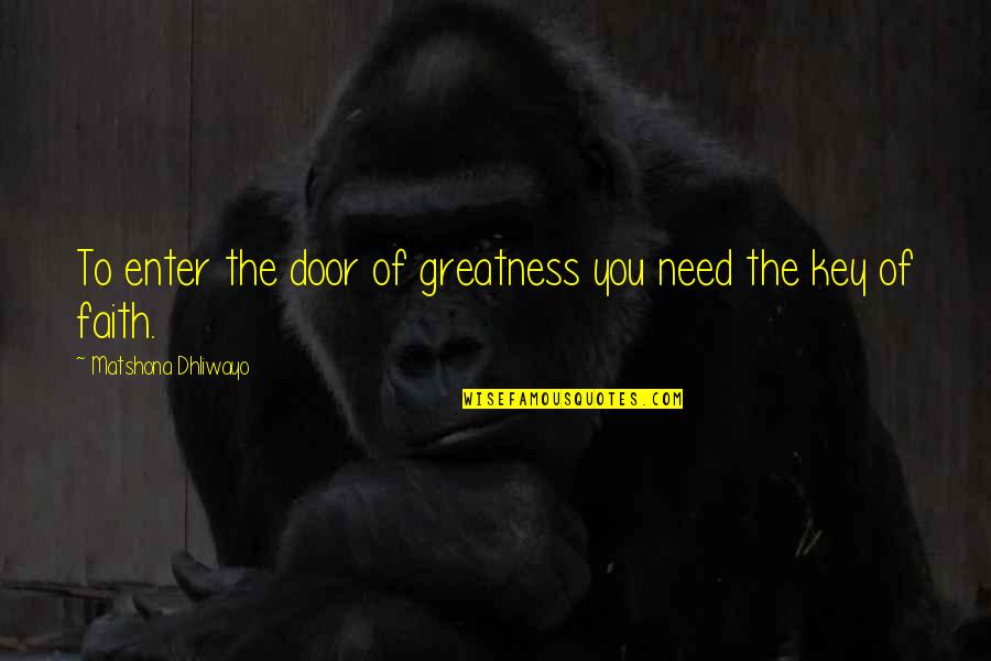 Desesperado Lyrics Quotes By Matshona Dhliwayo: To enter the door of greatness you need