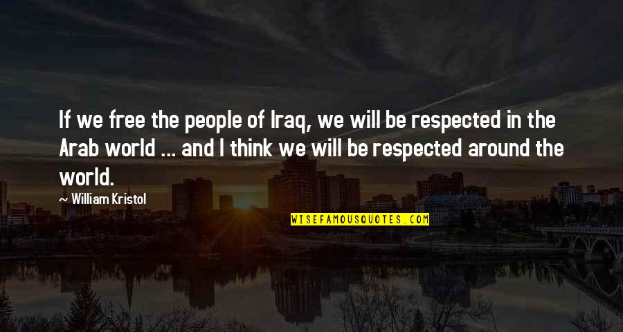 Desesperado Lyrics Quotes By William Kristol: If we free the people of Iraq, we
