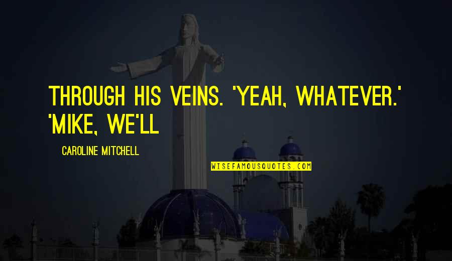 Desesperarse Clipart Quotes By Caroline Mitchell: through his veins. 'Yeah, whatever.' 'Mike, we'll