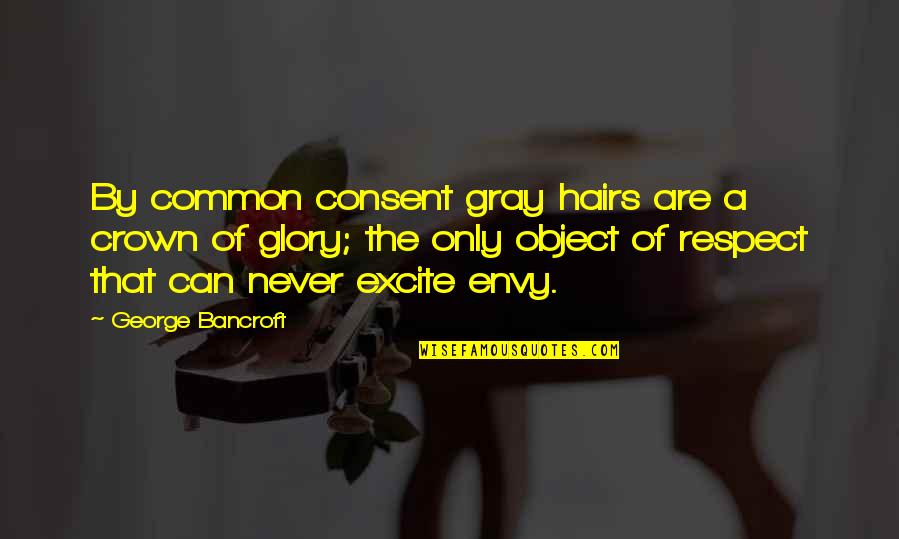 Desespero Significado Quotes By George Bancroft: By common consent gray hairs are a crown