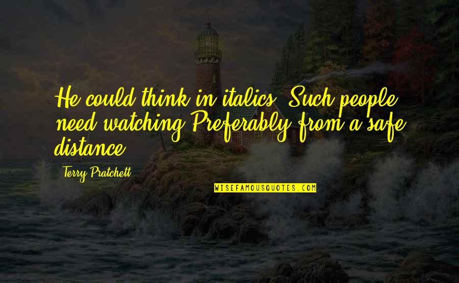 Desfrutar Quotes By Terry Pratchett: He could think in italics. Such people need