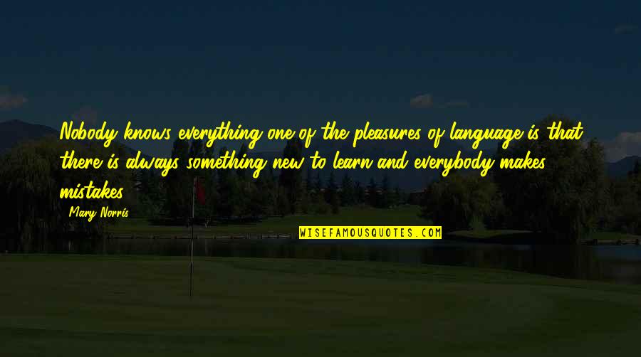 Deshaun Highler Quotes By Mary Norris: Nobody knows everything-one of the pleasures of language