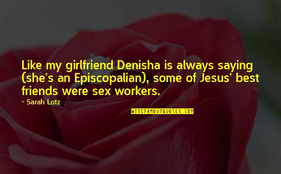 Deshaun Highler Quotes By Sarah Lotz: Like my girlfriend Denisha is always saying (she's