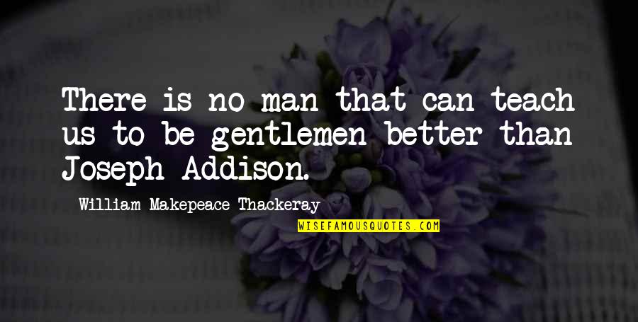 Deshaun Highler Quotes By William Makepeace Thackeray: There is no man that can teach us