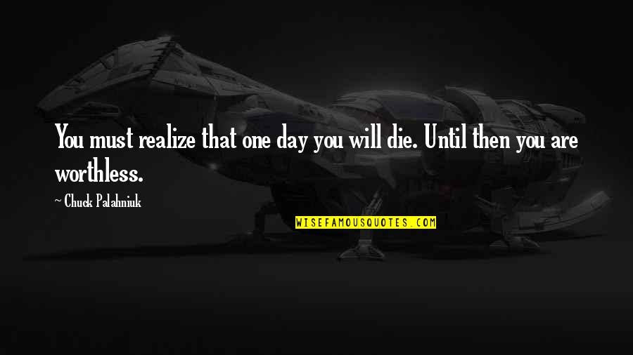 Deshazer Toren Quotes By Chuck Palahniuk: You must realize that one day you will