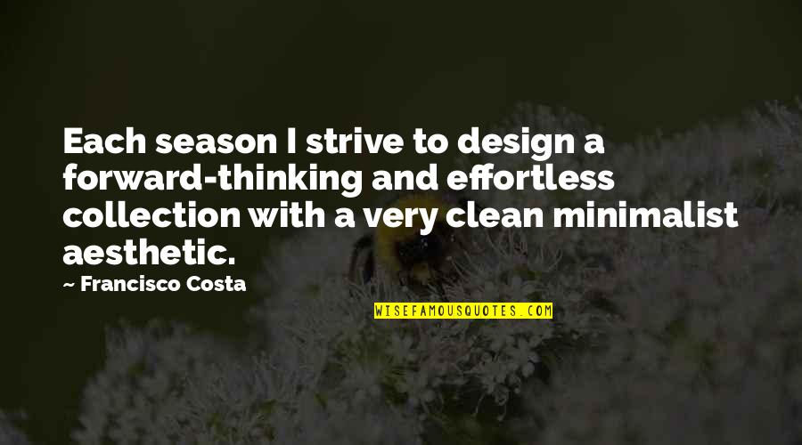 Design Thinking Quotes By Francisco Costa: Each season I strive to design a forward-thinking