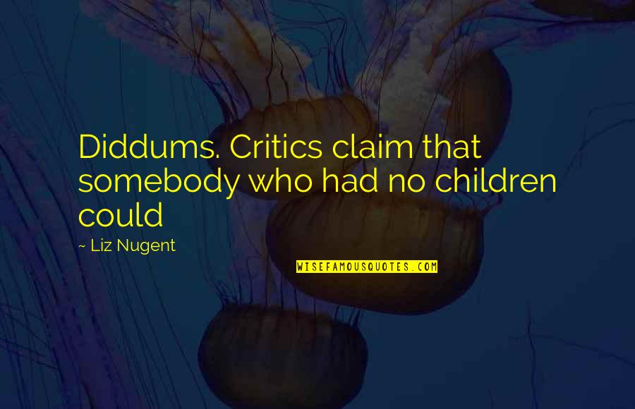 Designating Nephew Quotes By Liz Nugent: Diddums. Critics claim that somebody who had no