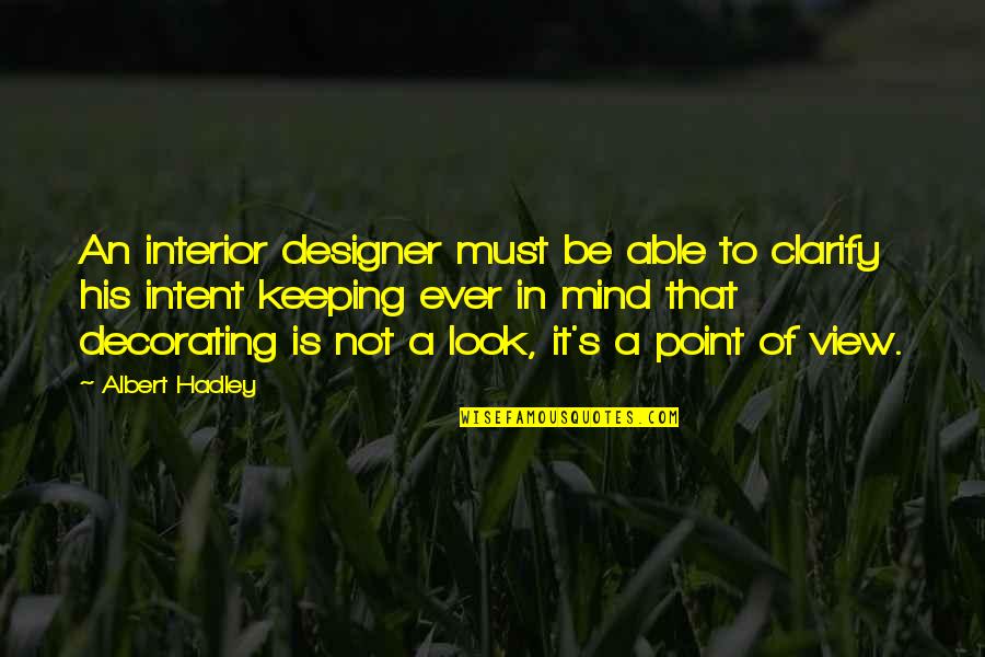 Designer Quotes By Albert Hadley: An interior designer must be able to clarify