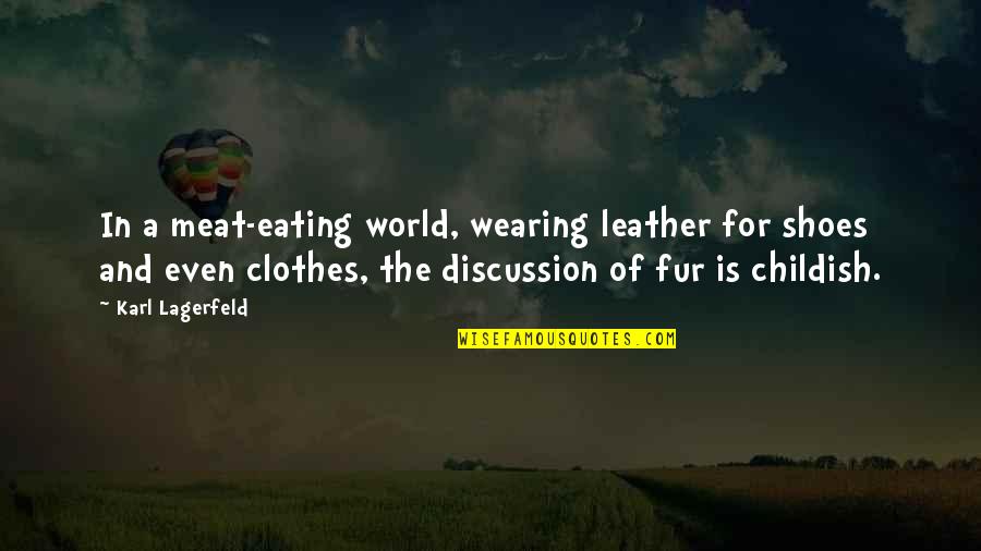 Designer Quotes By Karl Lagerfeld: In a meat-eating world, wearing leather for shoes