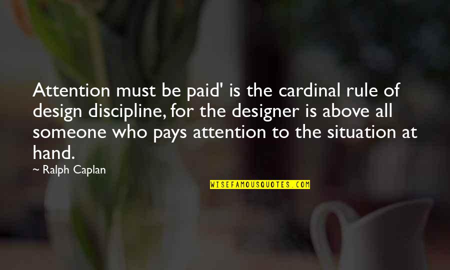 Designer Quotes By Ralph Caplan: Attention must be paid' is the cardinal rule