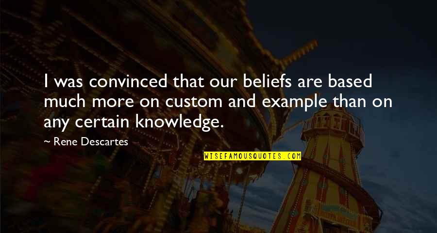 Designtex Quotes By Rene Descartes: I was convinced that our beliefs are based