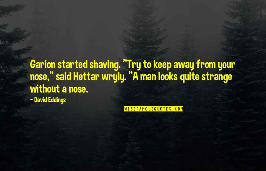 Desinteresada En Quotes By David Eddings: Garion started shaving. "Try to keep away from