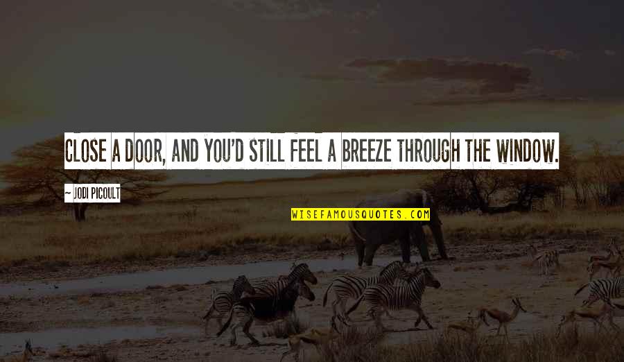 Desinteresada En Quotes By Jodi Picoult: Close a door, and you'd still feel a