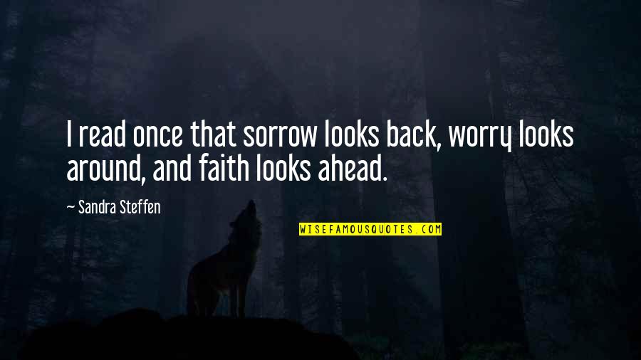 Desinteresada En Quotes By Sandra Steffen: I read once that sorrow looks back, worry