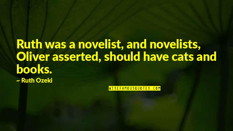 Desirable Body Quotes By Ruth Ozeki: Ruth was a novelist, and novelists, Oliver asserted,