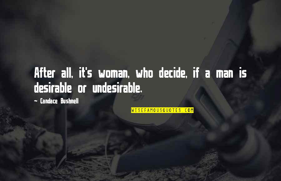 Desirable Woman Quotes By Candace Bushnell: After all, it's woman, who decide, if a