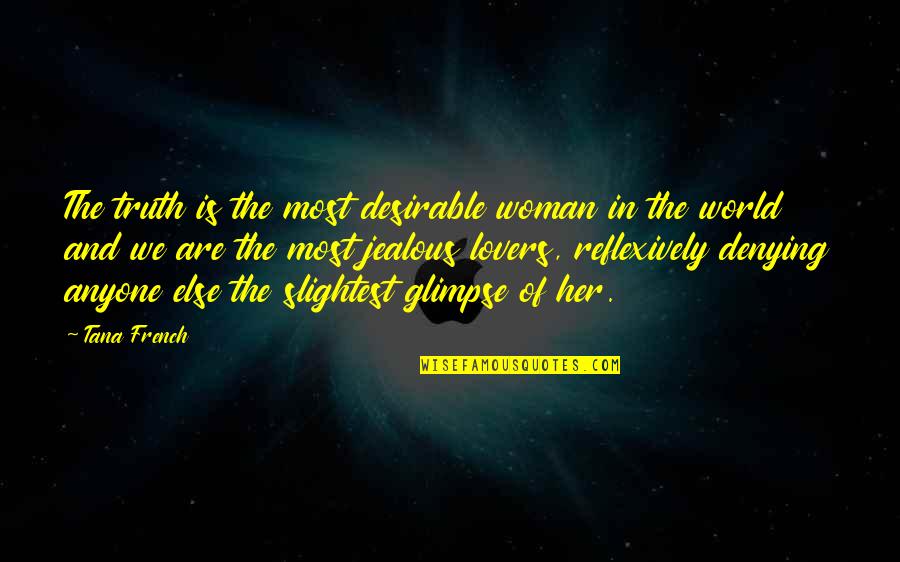 Desirable Woman Quotes By Tana French: The truth is the most desirable woman in