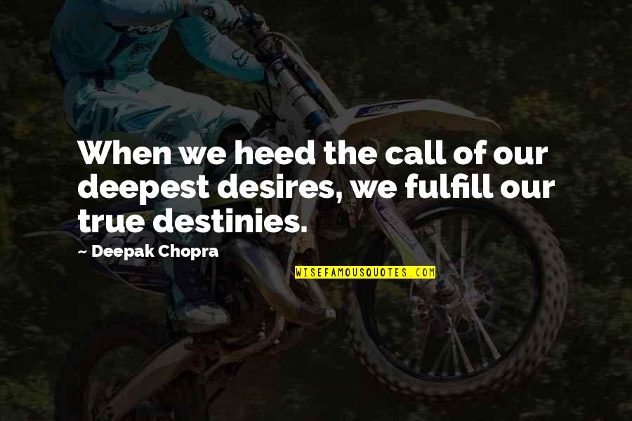 Desire And Destiny Quotes By Deepak Chopra: When we heed the call of our deepest