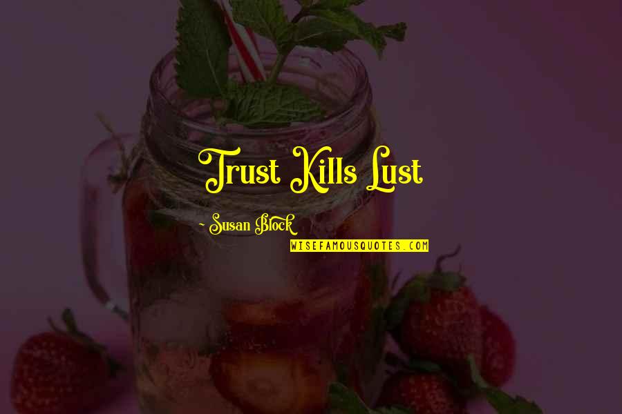 Desire Lust Quotes By Susan Block: Trust Kills Lust