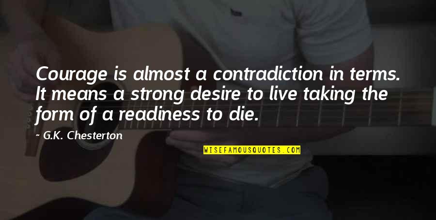 Desire To Live Quotes By G.K. Chesterton: Courage is almost a contradiction in terms. It