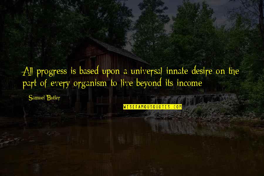 Desire To Live Quotes By Samuel Butler: All progress is based upon a universal innate