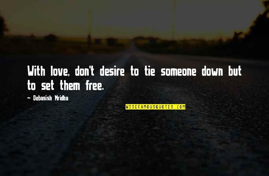 Desire To Love Quotes By Debasish Mridha: With love, don't desire to tie someone down