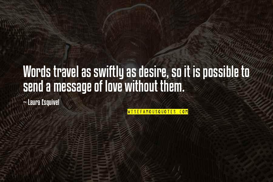 Desire To Love Quotes By Laura Esquivel: Words travel as swiftly as desire, so it