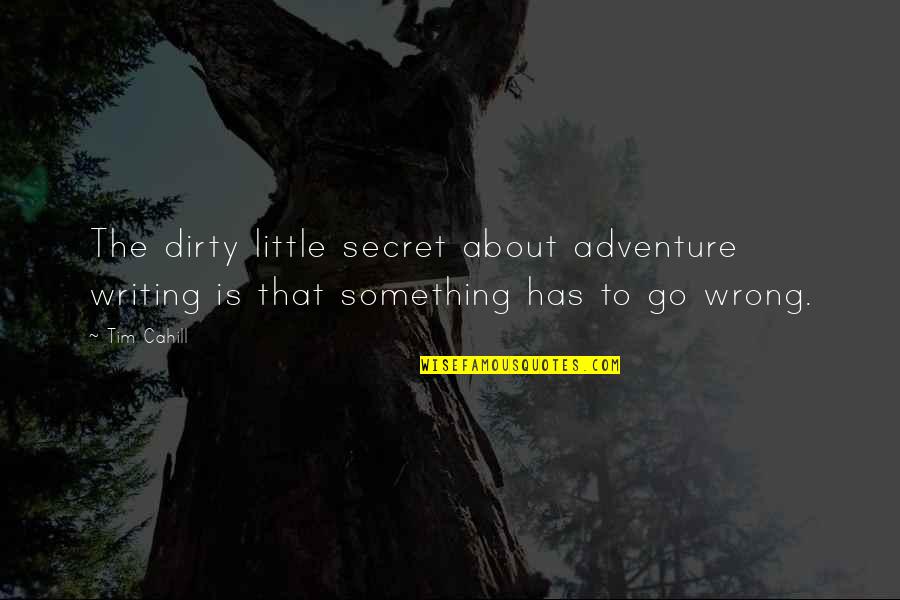 Desireless Singer Quotes By Tim Cahill: The dirty little secret about adventure writing is