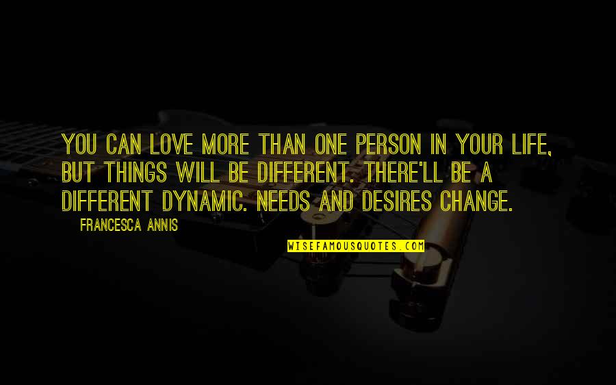 Desires And Love Quotes By Francesca Annis: You can love more than one person in