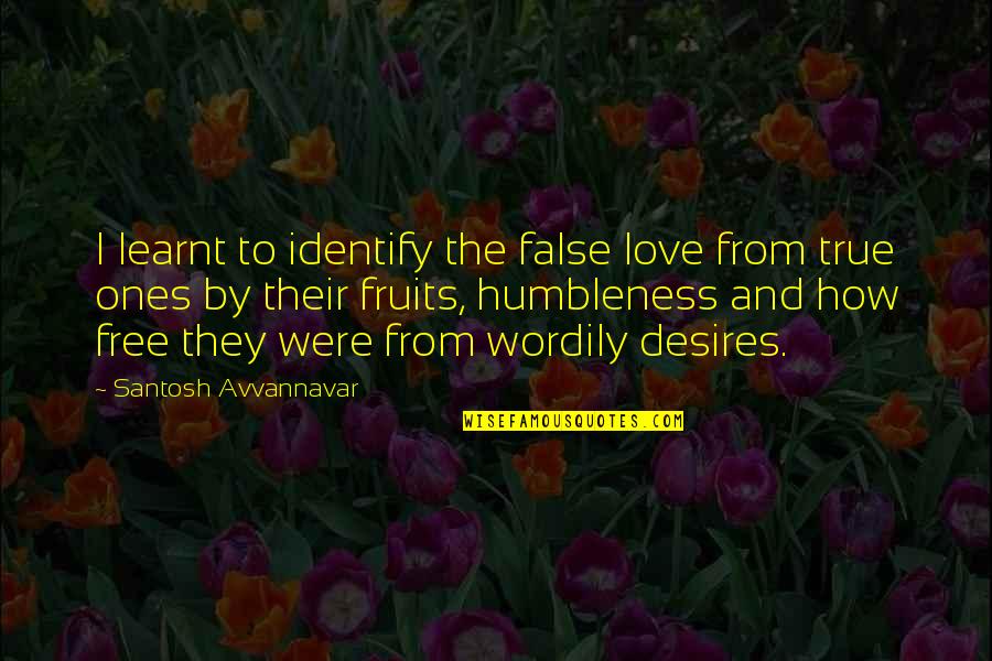 Desires And Love Quotes By Santosh Avvannavar: I learnt to identify the false love from